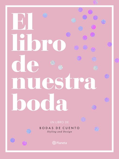 Title details for El libro de nuestra boda by Bodas de Cuento - Available
